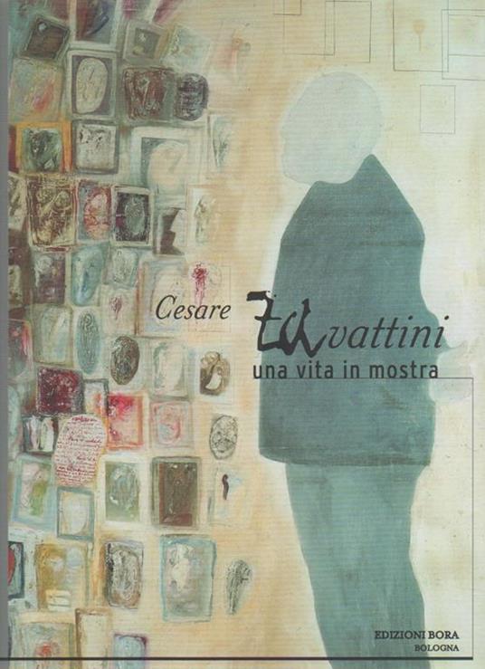 Cesare Zavattini una vita in mostra - Renato Barilli - copertina