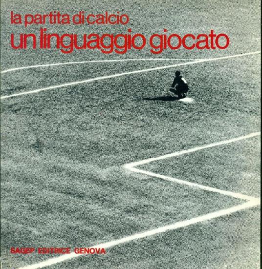 La partita di calcio. Un linguaggio giocato - Antonio Bettanini - copertina