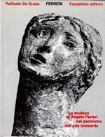 Ferreri. La scultura di Angelo Ferreri nel panorama dell'arte lombarda