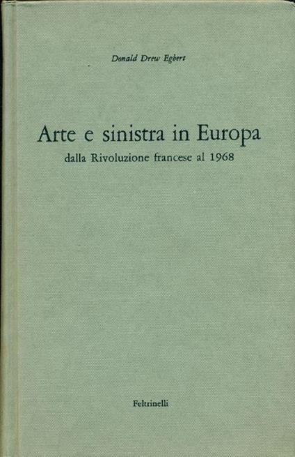 Arte e sinistra in Europa dalla Rivoluzione francese al 1968 - Donald Drew Egbert - copertina