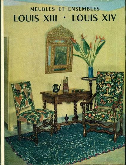 Meubles et ensambles. Louis XIII. Louis XIV - Monique de Fayet - copertina