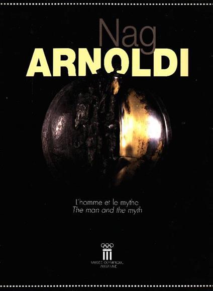 Nag Arnoldi. L'homme et le mythe. The man and the myth - Flaminio Gualdoni - copertina