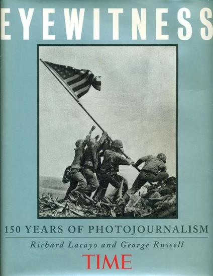 Eyewitness. 150 years of photojournalism - Richard Lacayo - copertina