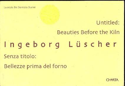 Untitled: Beauties Before the Kiln. Senza titolo: Bellezze prima del forno - Ingeborg Luscher - copertina