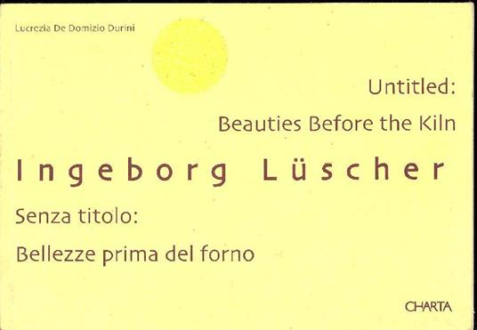 Untitled: Beauties Before the Kiln. Senza titolo: Bellezze prima del forno - Ingeborg Luscher - copertina