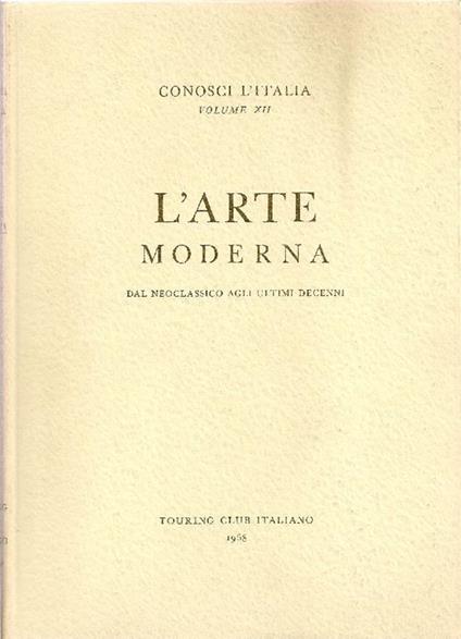 L' arte moderna. Dal neoclassico agli ultimi decenni - Angela Ottino Della Chiesa - copertina