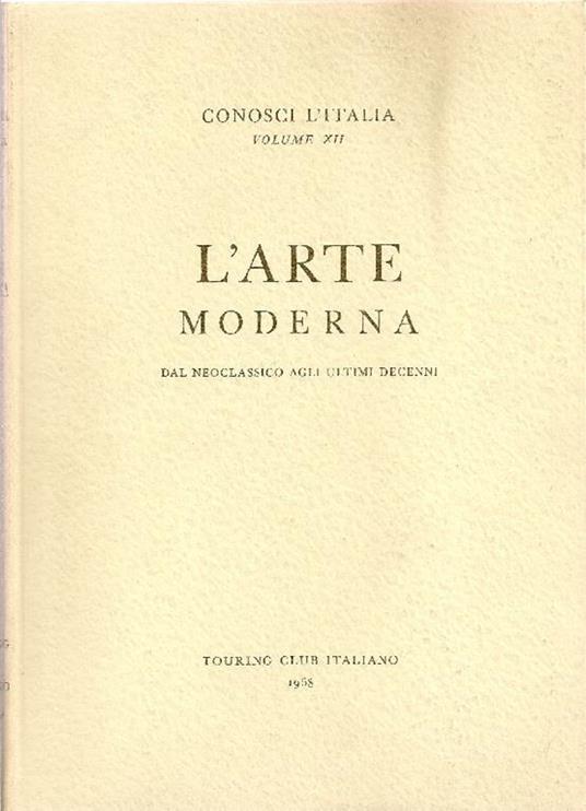 L' arte moderna. Dal neoclassico agli ultimi decenni - Angela Ottino Della Chiesa - copertina
