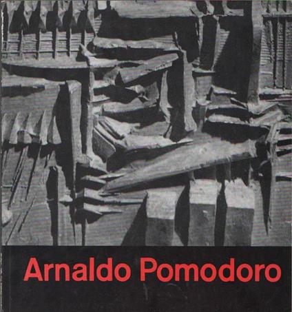 Giò Pomodoro. Arnaldo Pomodoro - Arnaldo Pomodoro - copertina