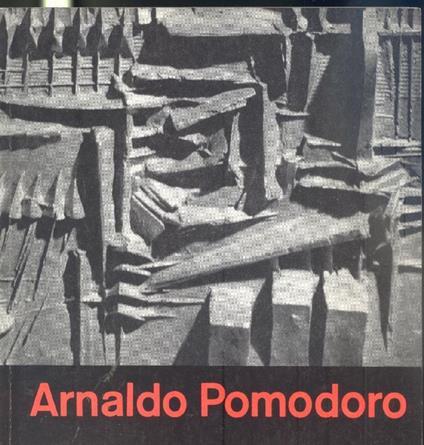 Arnaldo Pomodoro. Giò Pomodoro - Arnaldo Pomodoro - copertina