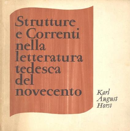 Strutture e correnti nella letteratura tedesca del novecento - Karl August Horst - copertina