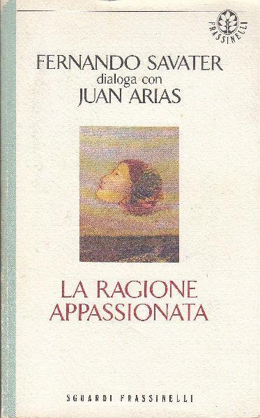 Fernando Savater dialoga con Juan Arias. La ragione appassionata - Fernando Savater,Juan Arias - copertina