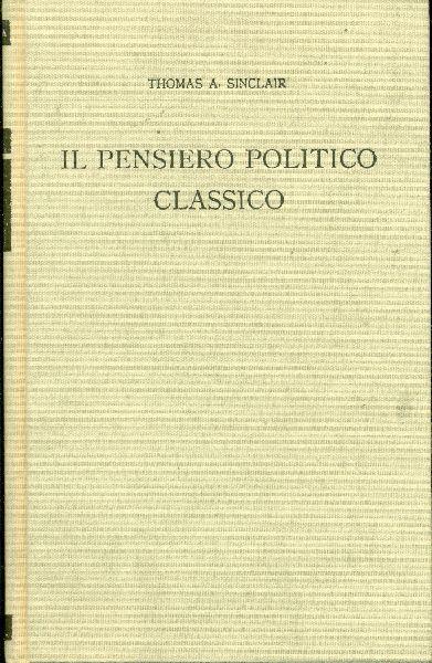 Il pensiero politico classico - Thomas A. Sinclair - copertina