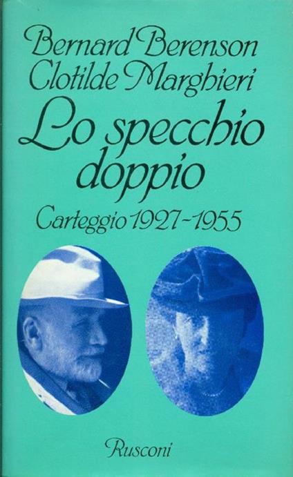 Lo specchio doppio. Carteggio 1927-1955 - Bernard Berenson,Clotilde Marghieri - copertina