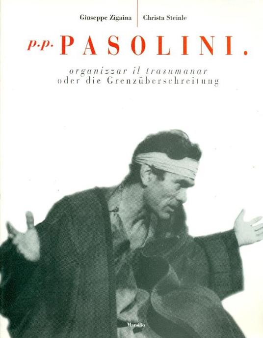 P.P. Pasolini. Organizzar il trasumanar. Oder die Grenzuberschreitung - Giuseppe Zigaina - copertina
