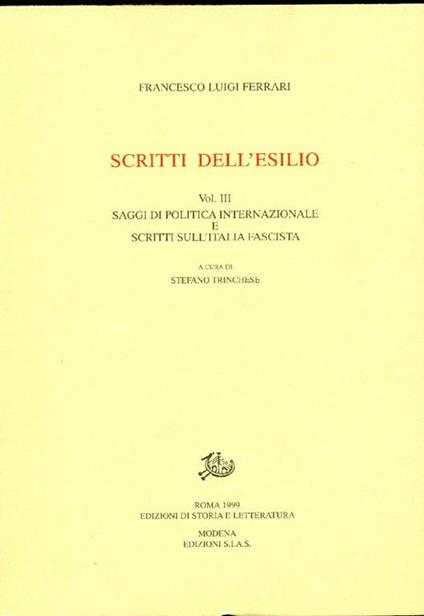 Scritti dell'esilio. Vol. III: Saggi di politica internazionale e scritti sull'Italia fascista - Francesco Luigi Ferrari - copertina