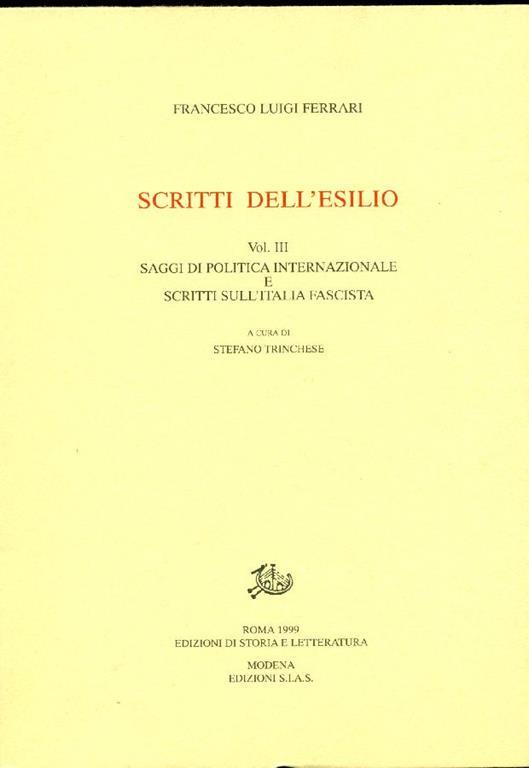 Scritti dell'esilio. Vol. III: Saggi di politica internazionale e scritti sull'Italia fascista - Francesco Luigi Ferrari - copertina