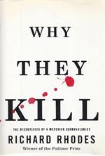 Why they kill. The discoveries of a Maverick criminologist