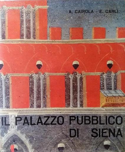 Il palazzo pubblico di Siena - Aldo Cairola,Enzo Carli - copertina