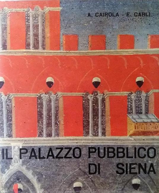 Il palazzo pubblico di Siena - Aldo Cairola,Enzo Carli - copertina
