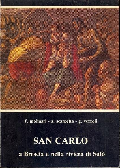 S. Carlo a Brescia e nella riviera di Salò - Franco Molinari,Giovanni Vezzoli - copertina
