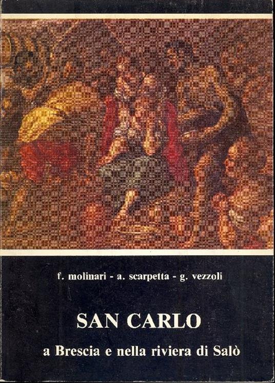 S. Carlo a Brescia e nella riviera di Salò - Franco Molinari,Giovanni Vezzoli - copertina