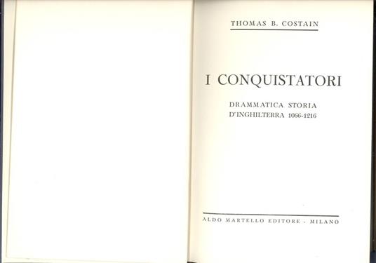 I conquistatori. Drammatica storia d'Inghilterra 1066-1216 - Thomas B. Costain - copertina