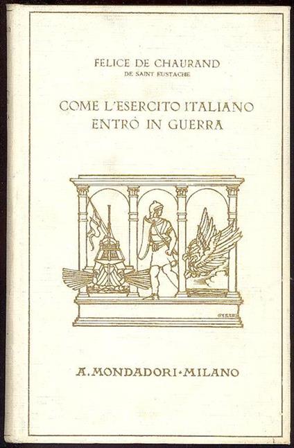 Come l'esercito italiano entrò in guerra - Felice De Chaurand - copertina