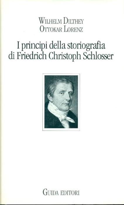 I principi della storiografia di Friedrich Christoph Schlosser - Wilhelm Dilthey - copertina