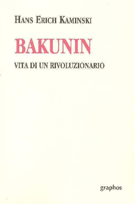 Bakunin. Vita di un rivoluzionario - Hanns-Erich Kaminski - copertina