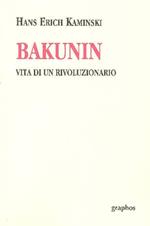 Bakunin. Vita di un rivoluzionario