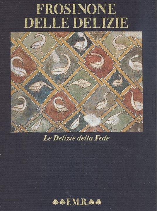 Frosinone delle delizie. Le Delizie della Fede - Maria Vittoria Marini Clarelli - copertina