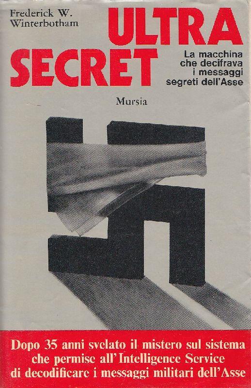 Ultra Secret. La macchina che decifrava i messaggi segreti dell'Asse