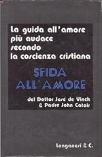 Sfida all'amore. La guida all'amore più audace secondo la coscienza cristiana. Traduzione di Maria Giulia Minetti