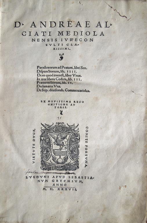 Paradoxorum ad Pratum libri sex. Dispunctionum, lib. IIII. De eo quod interest, liber unus. In tres libros Codicis, lib. III. Praetermissorum, lib. II. Declamatio una. De stip. divisionib. commentariolus. Ex novissima recognitione autoris - Andrea Alciato - copertina