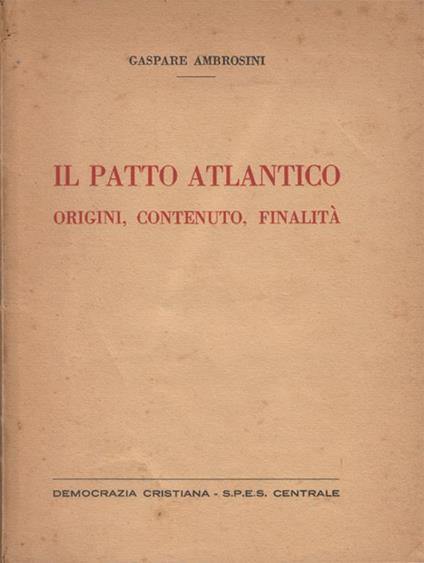 Il Patto Atlantico. Origini, contenuto, finalità - Gaspare Ambrosini - copertina