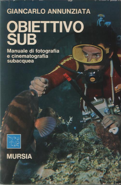 Obiettivo sub. Manuale di fotografia e cinematografia subacquea - Giancarlo Annunziata - copertina