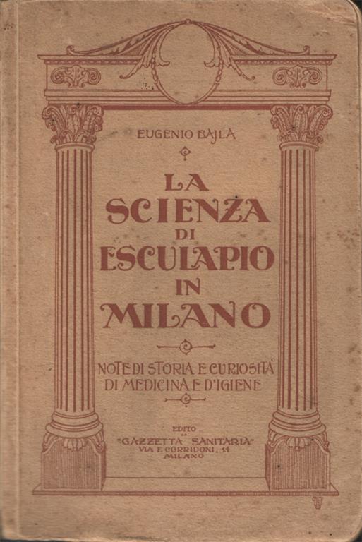 La scienza di Esculapio in Milano. Note di storia e curiosità di medicina e d'igiene - Eugenio Bajla - copertina
