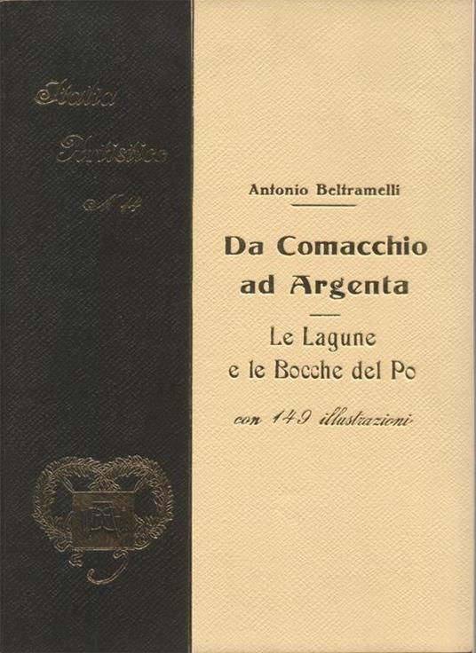 Da Comacchio ad Argenta. Le Lagune e le bocche del Po. Con 149 illustrazioni (II Edizione riveduta e aggiornata da Antonio Nannini) - Antonio Beltramelli - copertina