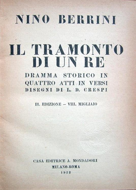 Il tramonto di un re. Dramma storico in quattro atti in versi. Disegni di L. D. Crespi. II Edizione. VIII migliaio - Nino Bernini - copertina