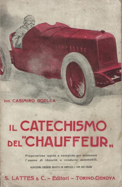 Il catechismo del "chauffeur". Preparazione rapida e completa per sostenere l'esame di idoneità a condurre automobili. Nuovissima edizione interamente rifatta ed ampliata. Con 85 figure. Disegni originali di Biscaretti - Casimiro Boella - copertina