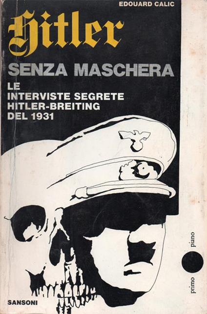 Hitler senza maschera. Le interviste segrete Hitler-Breiting del 1931. Prefazione di Golo Mann - Edouard Calic - copertina