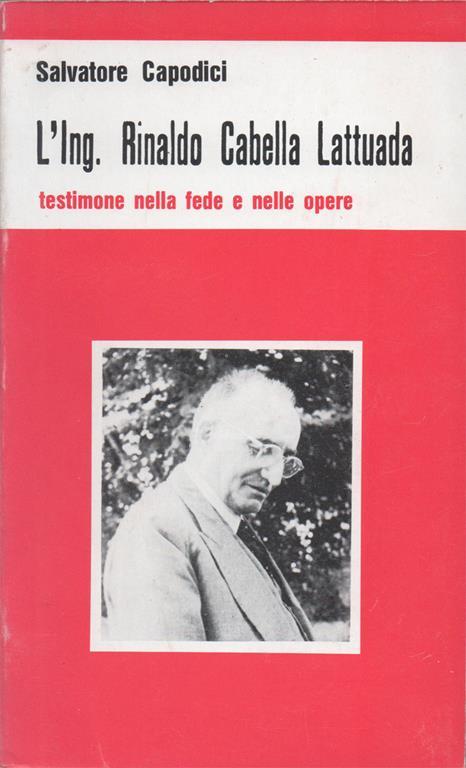 L' Ing. Rinaldo Cabella Lattuada testimone nella fede e nelle opere - Salvatore Capodici - copertina