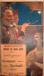 Giuseppe Garibaldi ed altre prose (Confessioni e Battaglie). Dall'ultima edizione delle opere di G. Carducci
