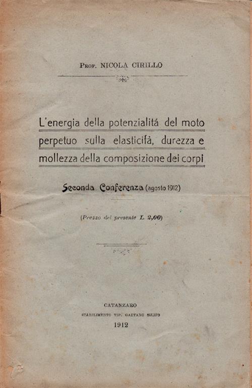 L' energia della potenzialità del moto perpetuo sulla elasticità, durezza e mollezza della composizione dei corpi. Seconda conferenza (agosto 1912) - Pio Ciprotti - copertina