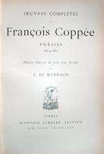 Oeuvres complètes de François Coppée. Poésies 1864 1887. Théatre 1869 1889. Prose 1873 1890. Théatre Poésies Prose 1888 1899