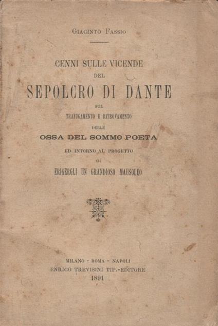 Cenni sulle vicende del sepolcro di Dante, sul trafugamento e ritrovamento delle ossa del sommo poeta ed intorno al progetto di erigergli un grandioso mausoleo - Giacinto Fassio - copertina