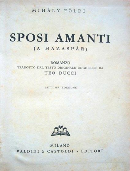 Sposi amanti (A házaspár). Romanzo. Tradotto dal testo originale ungherese da Teo Ducci. Settima edizione - Mihàly Földi - copertina