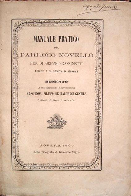 Manuale pratico del parroco novello per Giuseppe Frassinetti Priore di S, Sabina in Genova. Dedicato a Sua Eccellenza Reverendissima Monsignor Filippo De Marchesi Gentile Vescovo di Novara ecc. ecc - Giuseppe Frassinetti - copertina
