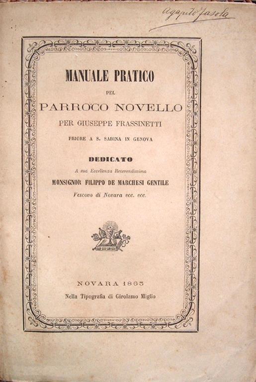 Manuale pratico del parroco novello per Giuseppe Frassinetti Priore di S, Sabina in Genova. Dedicato a Sua Eccellenza Reverendissima Monsignor Filippo De Marchesi Gentile Vescovo di Novara ecc. ecc - Giuseppe Frassinetti - copertina