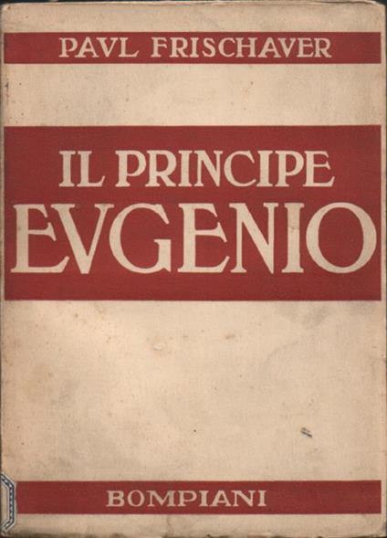 Il principe Eugenio. Traduzione dal tedesco del Prof. A. Treves - Paul Frischauer - copertina